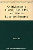 An invitation to lunch dine stay & visit Southern England inns, pubs, hotels restaurants : potted history of area, exciting attractions, and places to visit, great venues, great food and comfort, grea