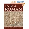 To Be A Roman: Topics in Roman Culture