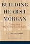 Building for Hearst and Morgan: Voices from the George Loorz Papers