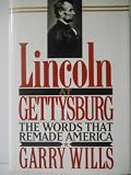 Lincoln at Gettysburg: The Words That Re-Made America
