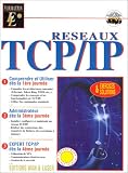 TCP/IP r�seaux : comprendre et utiliser d�s la premi�re journ�e