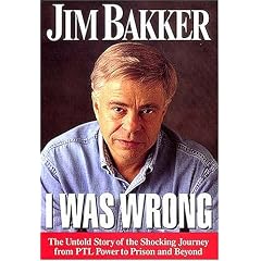 I Was Wrong: The Untold Story of the Shocking Journey from PTL Power to Prison and Beyond