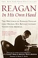 Reagan, In His Own Hand: The Writings of Ronald Reagan that Reveal His Revolutionary Vision for America by George P. Shultz