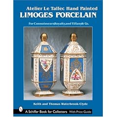 Atelier Le Tallec Hand Painted Limoges Porcelain: For Connoisseurs, Royalty and Tiffany & Company (Schiffer Book for Collectors)