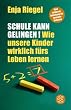 Schule kann gelingen!: Wie unsere Kinder wirklich f�rs Leben lernen