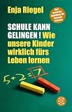 Schule kann gelingen!: Wie unsere Kinder wirklich f�rs Leben lernen