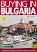 : Buying in Bulgaria: A Complete Property Buyer's Guide to Bulgaria 2007/8 (Buying in Property Guides)