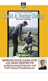 The Golf Channel Academy Presents: Build a Better Swing Improve Your Game Now with Dean Reinmuth World-renowned Instructor and Golf Channel Troubleshooter
