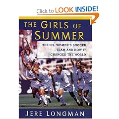 The Girls Of Summer: The U.S. Women's Soccer Team and How It Changed The World