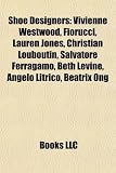 Shoe Designers: Vivienne Westwood, Fiorucci, Lauren Jones, Christian Louboutin, Salvatore Ferragamo, Beth Levine, Angelo Litrico, Beatrix Ong