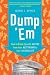 Dump 'Em: How to Break Up with Anyone from Your Best Friend to Your Hairdresser