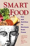 Smart Food: Diet and Nutrition for Maximum Brain Power