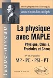 La physique avec MAPLE : Physique, Chimie, Fractales et Chaos MP-PC-PSI-PT - Cours et exercices corrigés La physique avec MAPLE : Physique, Chimie, Fractales et Chaos MP-PC-PSI-PT - Cours et exercices corrigés