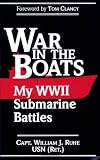 WAR IN THE BOATS: MY WORLD WAR II SUBMARINE BATTLES