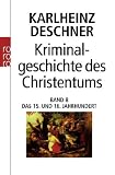 Kriminalgeschichte des Christentums: Kriminalgeschichte des Christentums 8: Das 15. und 16. Jahrhundert. Vom Exil der P�pste in Avignon bis zum Augsburger Religionsfrieden: Bd 8 - Karlheinz Deschner