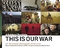 This Is Our War: A Soldiers' Portfolio: Servicemen's Photographs of Life in Iraq