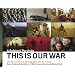 This Is Our War: A Soldiers' Portfolio: Servicemen's Photographs of Life in Iraq
