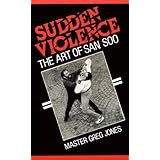 Sudden Violence: The Art Of San Soo