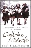 Call The Midwife: A True Story Of The East End In The 1950s