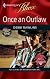 Once An Outlaw (Harlequin Blaze)