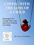COPING WITH THE LOSS OF A CHILD: Strategies for Living with Loss & How Friends Can Help