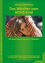 Das M&auml;rchen vom ADHS-Kind / 50 sanfte Moeglichkeiten, das Verhalten Ihres Kindes zu verbessern - ohne Zwang und ohne Psychopharmaka