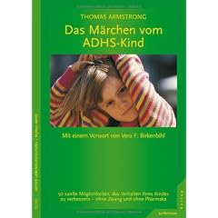 Das M�rchen vom ADHS-Kind / 50 sanfte Moeglichkeiten, das Verhalten Ihres Kindes zu verbessern - ohne Zwang und ohne Psychopharmaka