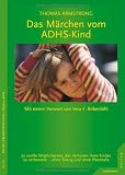 Das M�rchen vom ADHS-Kind / 50 sanfte Moeglichkeiten, das Verhalten Ihres Kindes zu verbessern - ohne Zwang und ohne Psychopharmaka