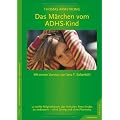 Das M�rchen vom ADHS-Kind / 50 sanfte Moeglichkeiten, das Verhalten Ihres Kindes zu verbessern - ohne Zwang und ohne Psychopharmaka