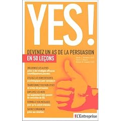 Yes ! : Devenez un as de la persuasion en 50 le�ons