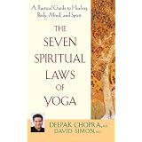 The Seven Spiritual Laws of Yoga: A Practical Guide to Healing Body, Mind, and Spirit ~ David Simon