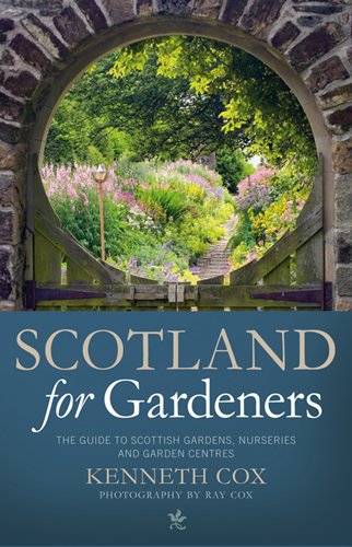 Scotland for Gardeners: The Guide to Scottish Gardens, Nurseries and Garden Centres