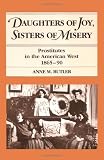 Daughters of Joy, Sisters of Misery: Prostitutes in the American West, 1865-90