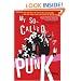 My So-Called Punk: Green Day, Fall Out Boy, The Distillers, Bad Religion---How Neo-Punk Stage-Dived into the Mainstream