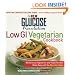 The New Glucose Revolution Low GI Vegetarian Cookbook: 80 Delicious Vegetarian and Vegan Recipes Made Easy with the Glycemic Index