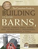 The Complete Guide to Building Classic Barns, Fences, Storage Sheds, Animal Pens, Outbuildings, Greenhouses, Farm Equipment, & Tools: A Step-by-Step ... (Back-To-Basics) (Back to Basics: Building)