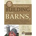 The Complete Guide to Building Classic Barns, Fences, Storage Sheds, Animal Pens, Outbuildings, Greenhouses, Farm Equipment, & Tools: A Step-by-Step Guide to Building Everything You Might Need on a Small Farm — With Companion CD-ROM