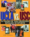 UCLA vs. USC: 75 Years of the Greatest Rivalry in Sports