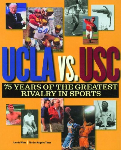 ucla vs usc 75 years of the greatest rivalry in sports