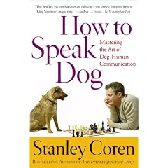 How to Speak Dog: Mastering the Art of Dog-human Communication