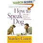 How To Speak Dog: Mastering the Art of Dog-Human Communication