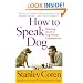 How To Speak Dog: Mastering the Art of Dog-Human Communication