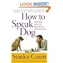 How To Speak Dog: Mastering the Art of Dog-Human Communication
