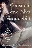 Consuelo and Alva Vanderbilt: The Story of a Daughter and a Mother in the Gilded Age (P.S.)