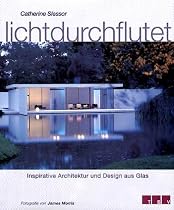 Lichtdurchflutet. Inspirative Architektur und Design aus Glas.