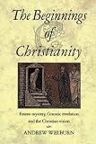 The Beginnings of Christianity: Essene Mystery, Gnostic Revelation and the Christian Vision