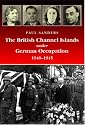 The British Channel Islands Under German Occupation 1940-45