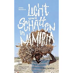 Licht und Schatten in Namibia: Alltag in einem Traumland
