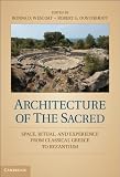 Architecture of the Sacred: Space, Ritual, and Experience from Classical Greece to Byzantium
