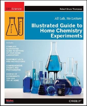 Illustrated Guide to Home Chemistry Experiments: All Lab, No Lecture (DIY Science)